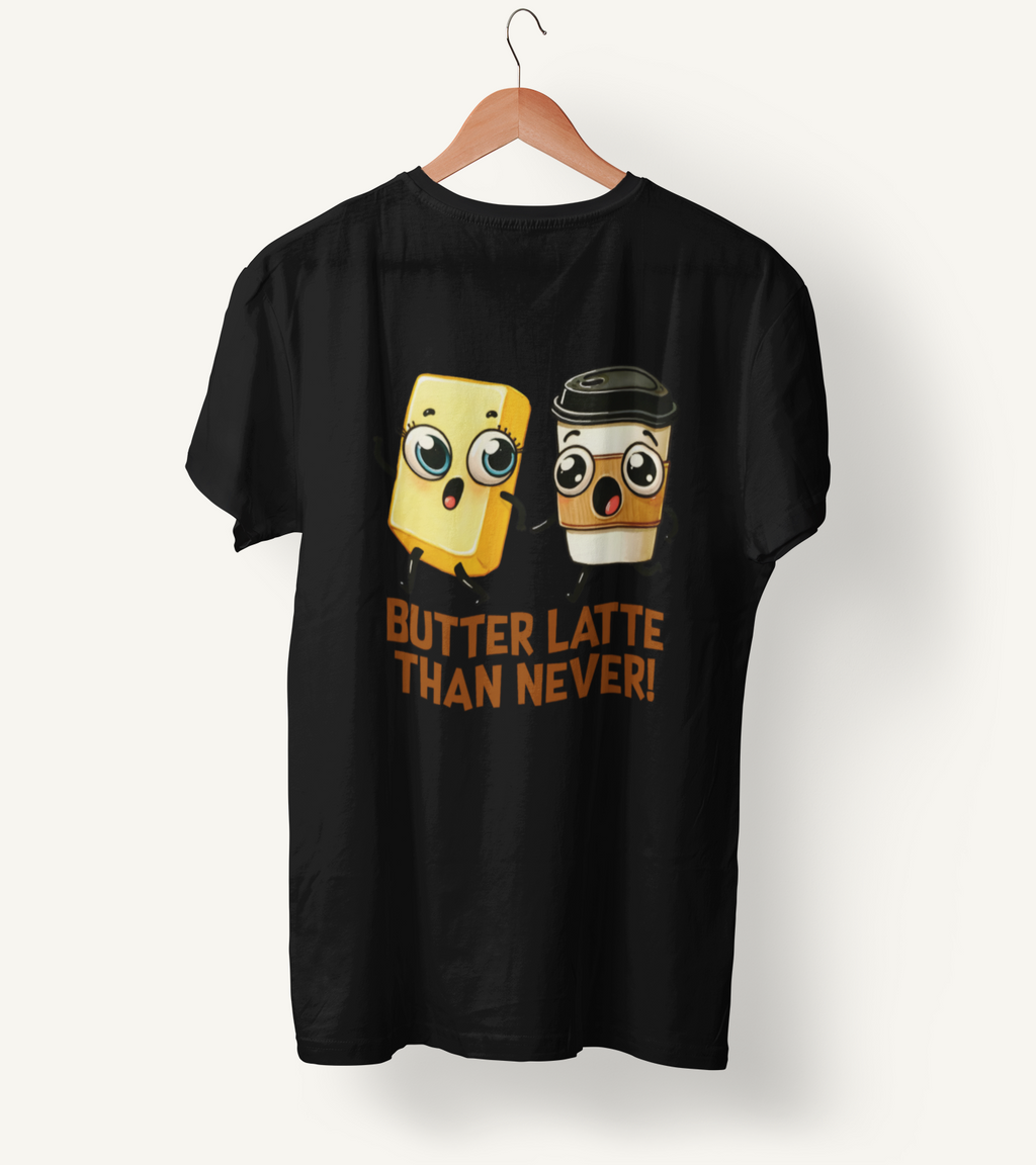 Butter Latte Than Never Unisex T-Shirt